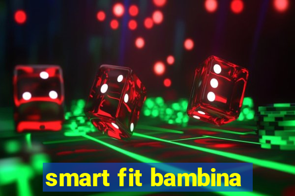 smart fit bambina