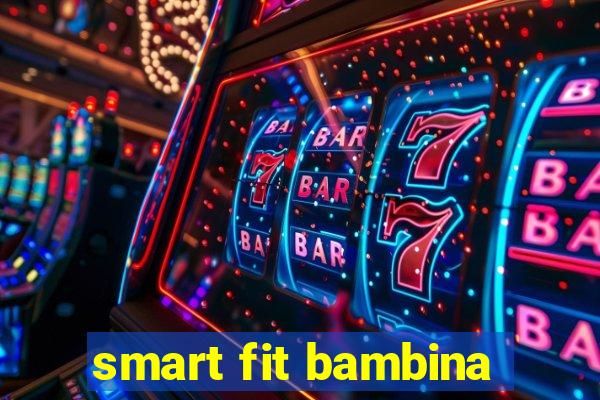 smart fit bambina