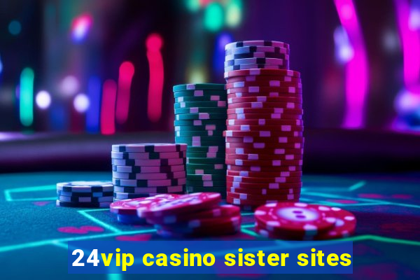 24vip casino sister sites