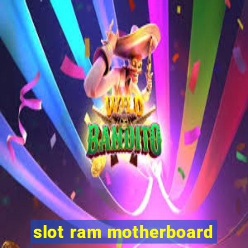 slot ram motherboard