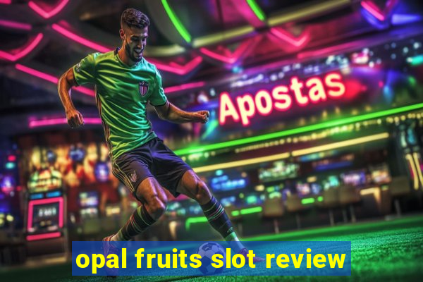 opal fruits slot review