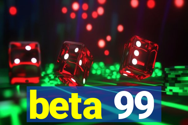 beta 99