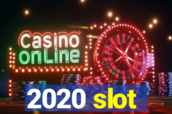 2020 slot