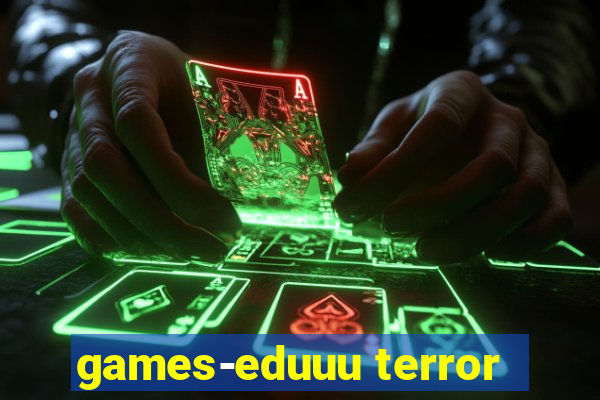 games-eduuu terror