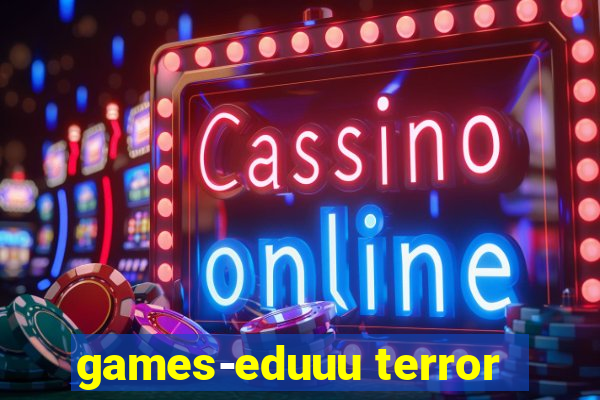 games-eduuu terror