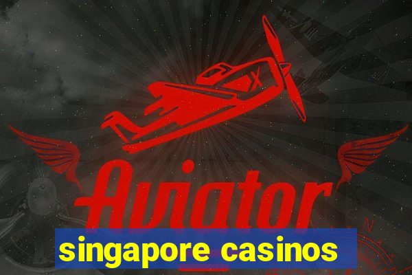 singapore casinos