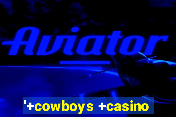 '+cowboys +casino