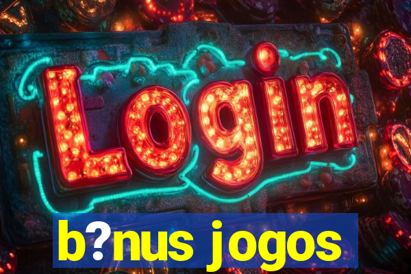 b?nus jogos