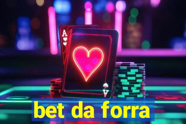 bet da forra