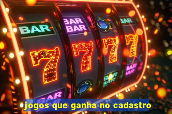 jogos que ganha no cadastro