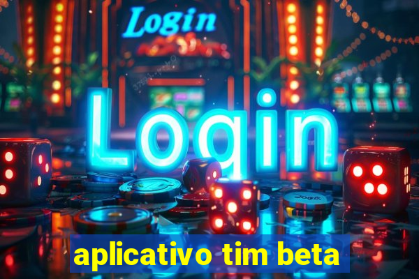 aplicativo tim beta