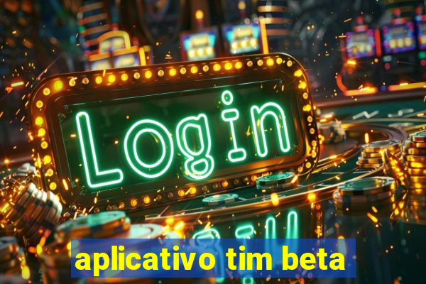 aplicativo tim beta