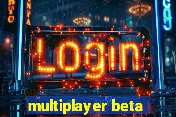 multiplayer beta