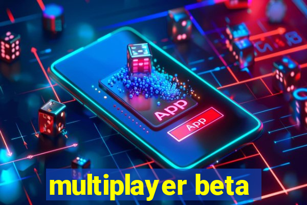 multiplayer beta