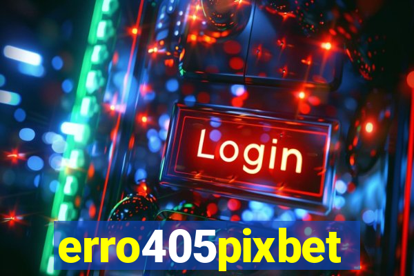 erro405pixbet