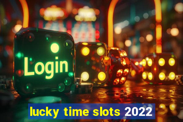 lucky time slots 2022