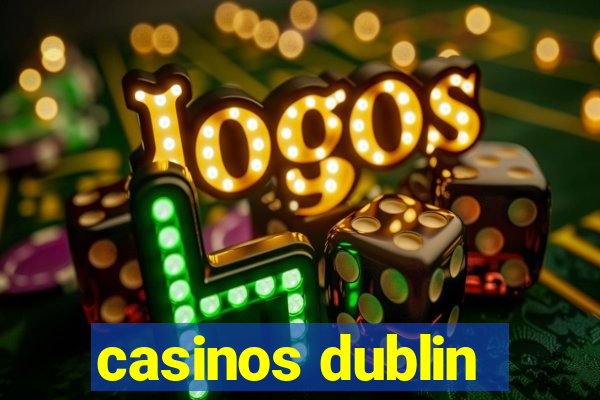 casinos dublin