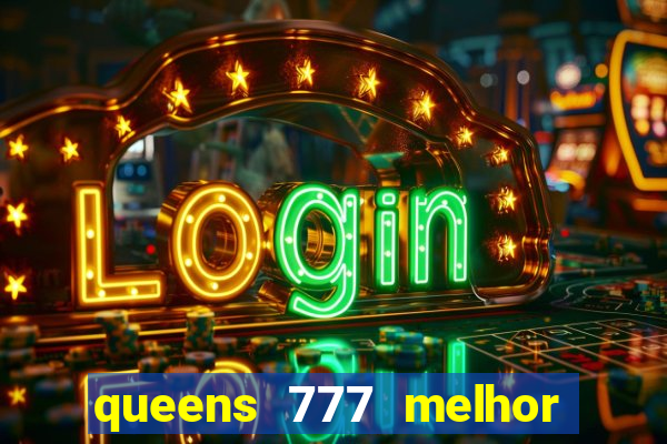 queens 777 melhor horário para jogar