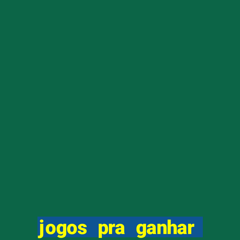 jogos pra ganhar dinheiro de verdade