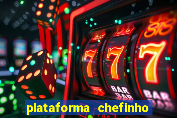 plataforma chefinho 777 bet