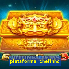 plataforma chefinho 777 bet