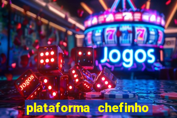 plataforma chefinho 777 bet