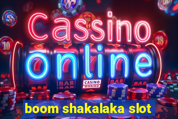 boom shakalaka slot