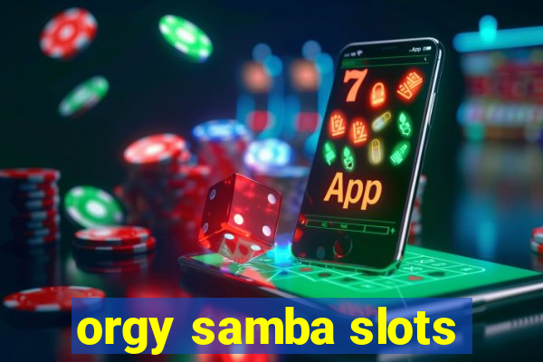 orgy samba slots