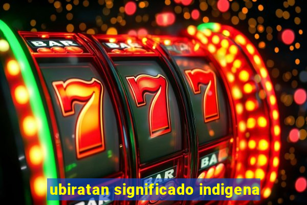 ubiratan significado indigena