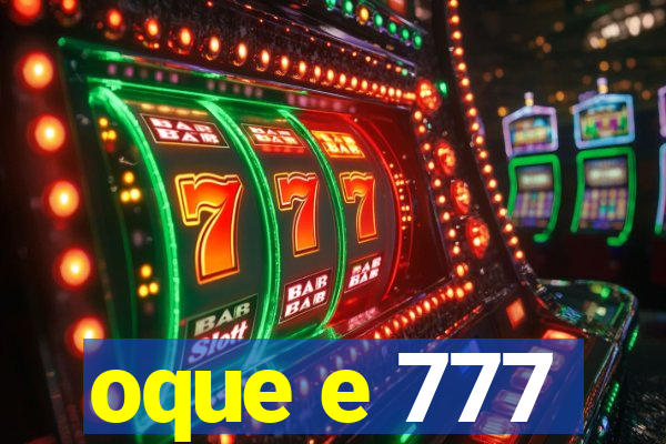 oque e 777