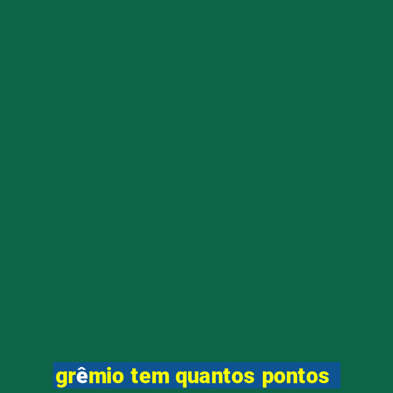 grêmio tem quantos pontos