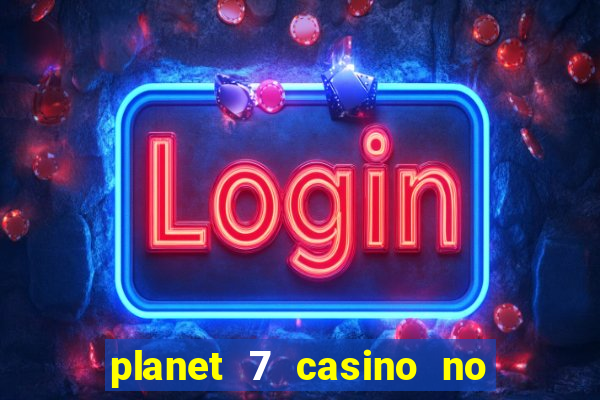 planet 7 casino no rules bonus