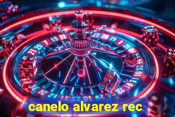 canelo alvarez rec