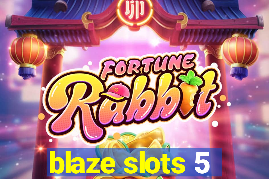 blaze slots 5