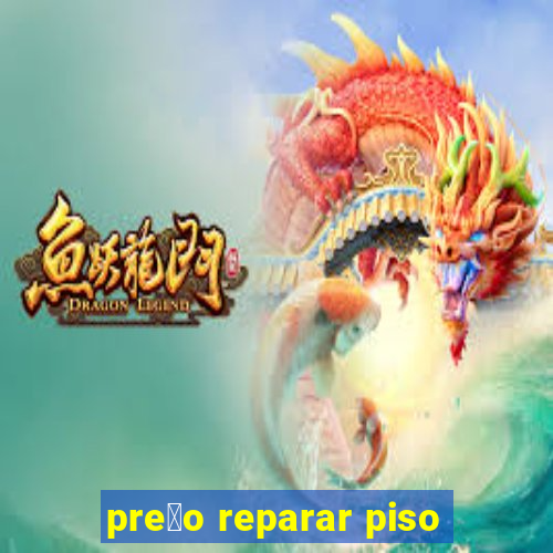 pre莽o reparar piso