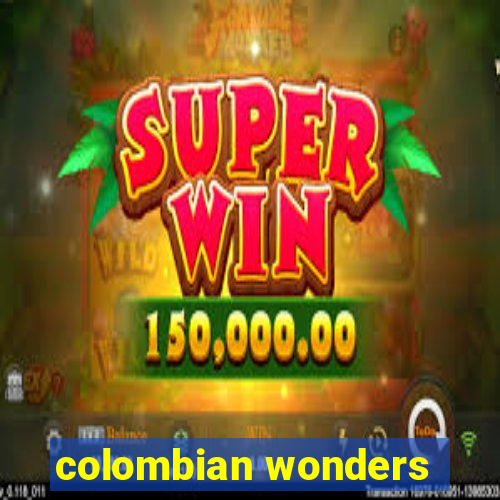 colombian wonders