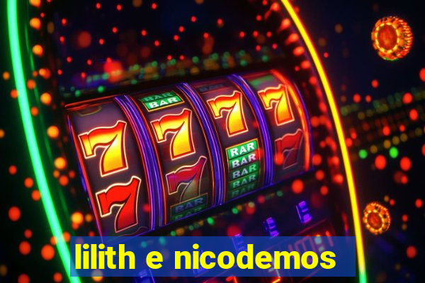 lilith e nicodemos