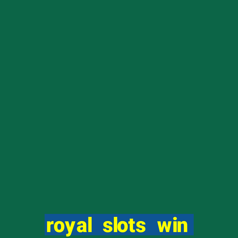 royal slots win lucky cash