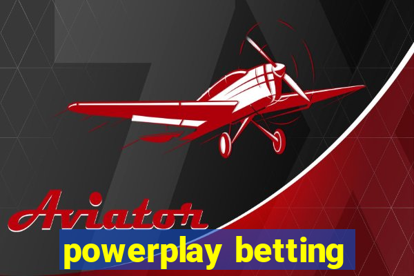 powerplay betting