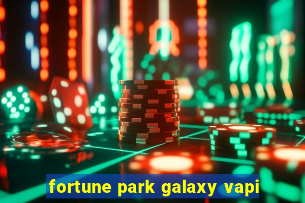 fortune park galaxy vapi