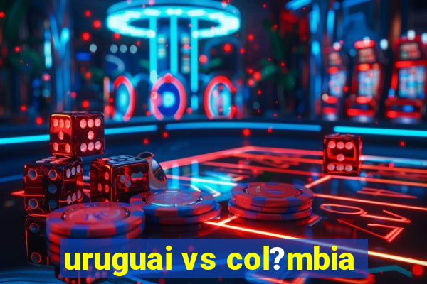 uruguai vs col?mbia