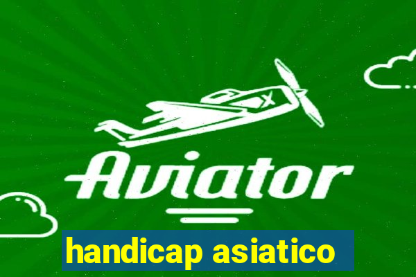 handicap asiatico