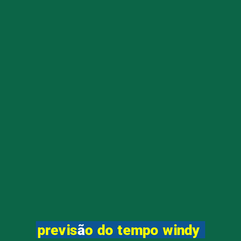 previsão do tempo windy