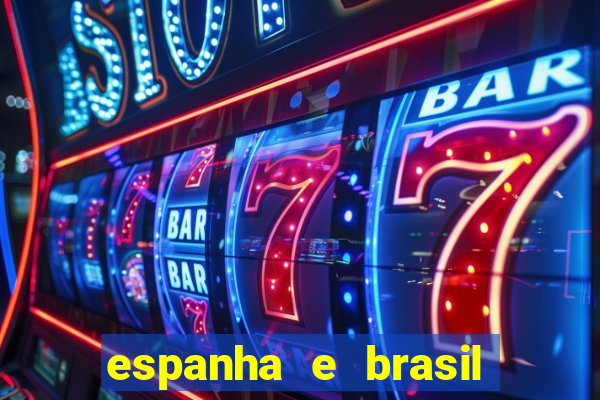 espanha e brasil ao vivo