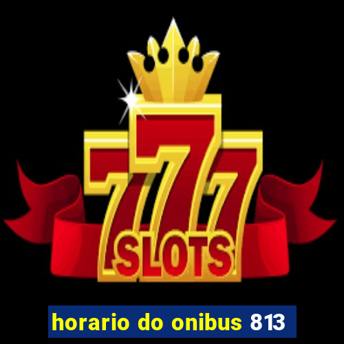 horario do onibus 813