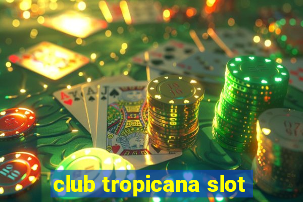 club tropicana slot