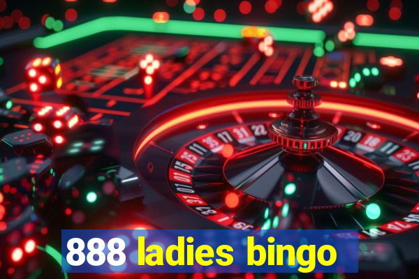 888 ladies bingo