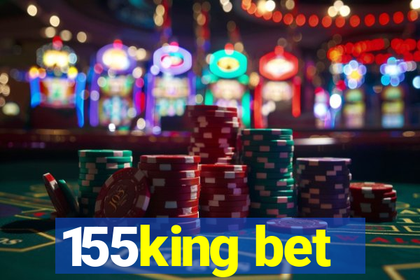 155king bet