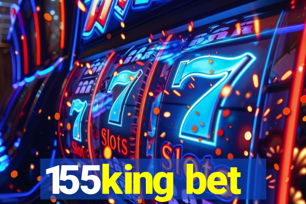 155king bet