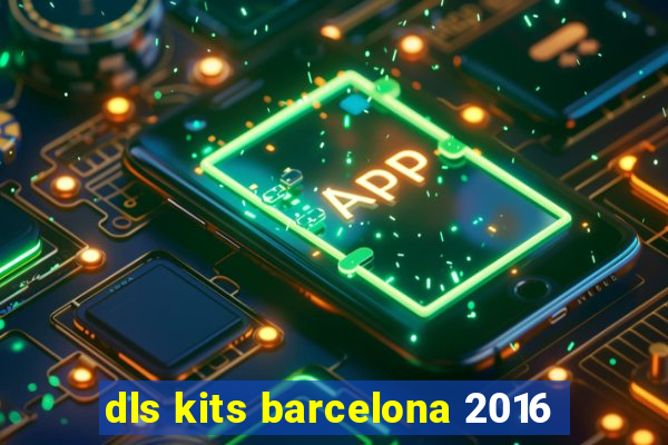 dls kits barcelona 2016